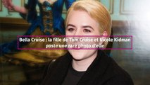 Bella Cruise : la fille de Tom Cruise et Nicole Kidman poste une rare photo d'elle