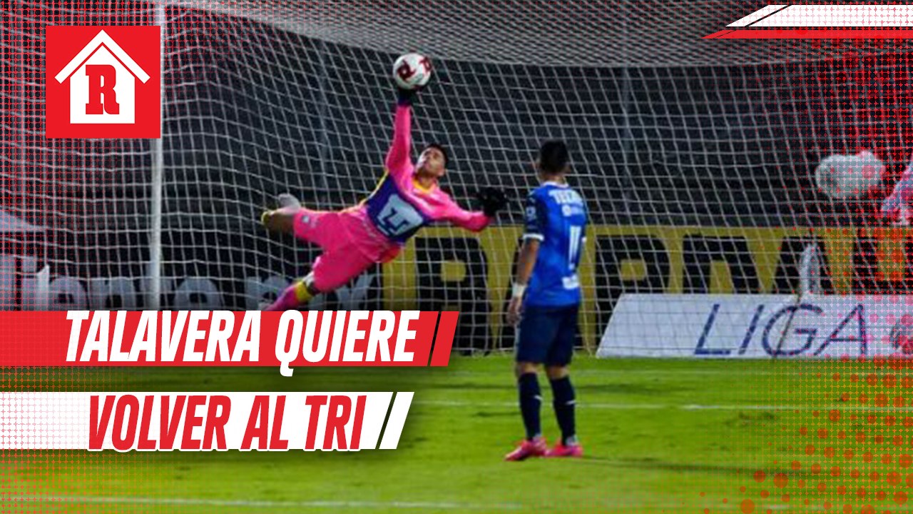 Talavera sobre volver a Selección Mexicana: 'Es una de mis metas y lo voy a lograr'