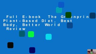 Full E-book  The Greenprint: Plant-Based Diet, Best Body, Better World  Review