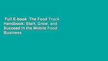 Full E-book  The Food Truck Handbook: Start, Grow, and Succeed in the Mobile Food Business  For
