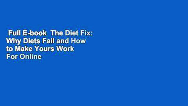 Full E-book The Diet Fix: Why Diets Fail and How to Make Yours Work For Online