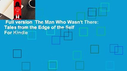 Full version  The Man Who Wasn't There: Tales from the Edge of the Self  For Kindle