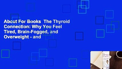 About For Books  The Thyroid Connection: Why You Feel Tired, Brain-Fogged, and Overweight - and