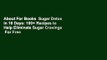 About For Books  Sugar Detox in 10 Days: 100+ Recipes to Help Eliminate Sugar Cravings  For Free