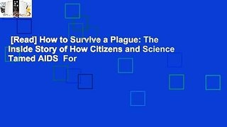 [Read] How to Survive a Plague: The Inside Story of How Citizens and Science Tamed AIDS  For