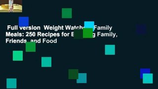 Full version  Weight Watchers Family Meals: 250 Recipes for Bringing Family, Friends, and Food