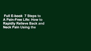 Full E-book  7 Steps to A Pain-Free Life: How to Rapidly Relieve Back and Neck Pain Using the