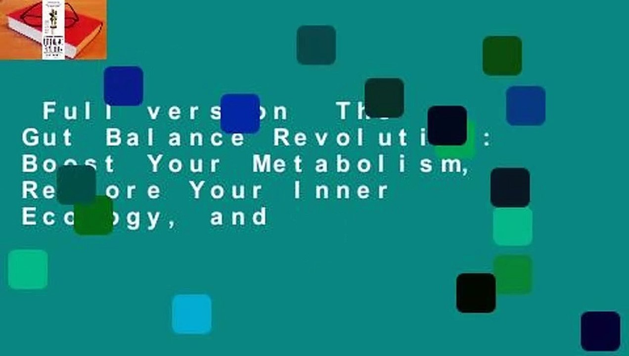 Full version  The Gut Balance Revolution: Boost Your Metabolism, Restore Your Inner Ecology, and