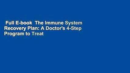 Full E-book  The Immune System Recovery Plan: A Doctor's 4-Step Program to Treat Autoimmune