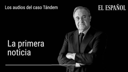 Los audios del caso Tándem: La primera noticia