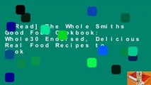 [Read] The Whole Smiths Good Food Cookbook: Whole30 Endorsed, Delicious Real Food Recipes to Cook