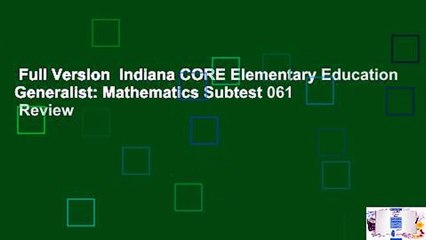 Full Version  Indiana CORE Elementary Education Generalist: Mathematics Subtest 061  Review