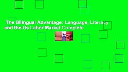 The Bilingual Advantage: Language, Literacy and the Us Labor Market Complete