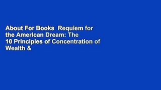 About For Books  Requiem for the American Dream: The 10 Principles of Concentration of Wealth &