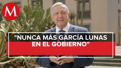 "Nunca más García Lunas en el gobierno", dice AMLO