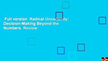 Full version  Radical Uncertainty: Decision-Making Beyond the Numbers  Review