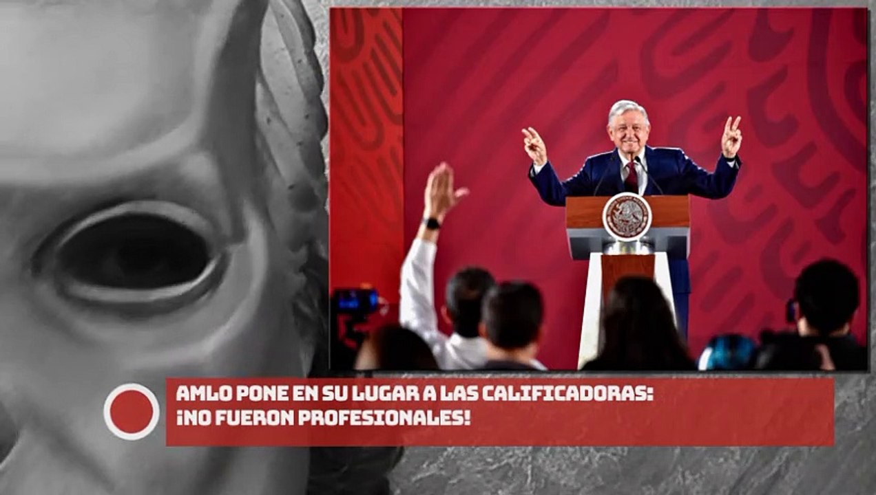 AMLO PONE EN SU LUGAR A LAS CALIFICADORAS ¡NO FUERON PROFESIONALES!