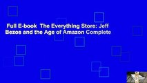 Full E-book  The Everything Store: Jeff Bezos and the Age of Amazon Complete