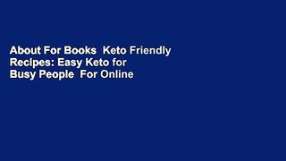 About For Books  Keto Friendly Recipes: Easy Keto for Busy People  For Online