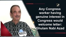 Any Congress worker having genuine interest in Congress would welcome letter: Ghulam Nabi Azad