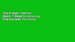 Full E-book  Take the Stairs: 7 Steps to Achieving True Success  For Online