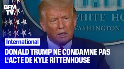 Donald Trump ne condamne pas le geste de Kyle Rittenhouse, le tueur présumé de Kenosha