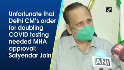 Unfortunate that Delhi CM’s order for doubling COVID testing needed MHA approval: Satyendar Jain