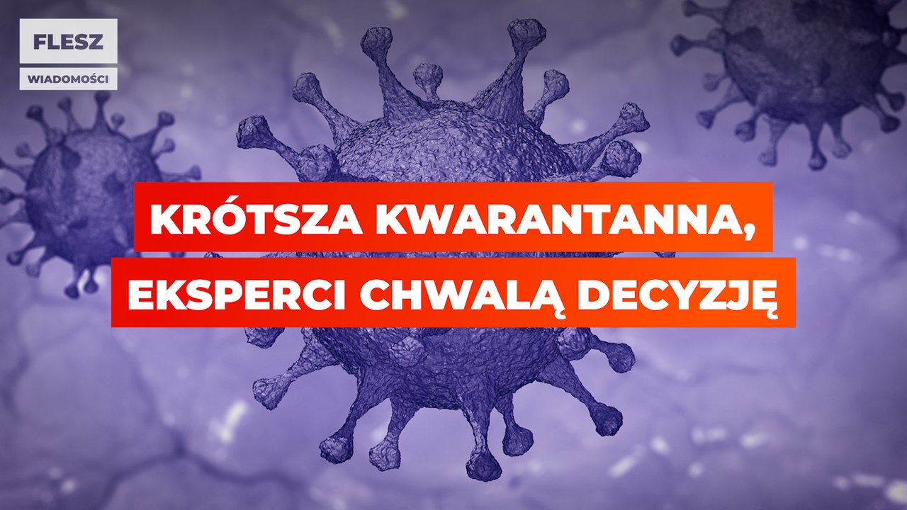 Krótsza kwarantanna, eksperci chwalą decyzję.