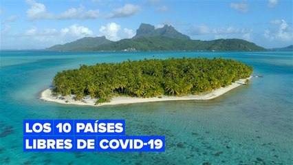 Solamente hay 10 países libres de COVID-19 en el mundo
