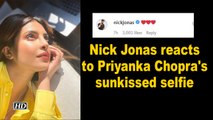 Nick Jonas reacts to Priyanka Chopra's sunkissed selfie