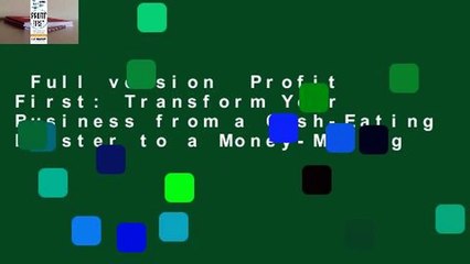 Full version  Profit First: Transform Your Business from a Cash-Eating Monster to a Money-Making