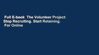 Full E-book  The Volunteer Project: Stop Recruiting. Start Retaining.  For Online