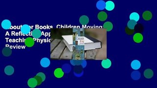 About For Books  Children Moving: A Reflective Approach to Teaching Physical Education  Review