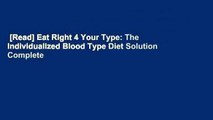 [Read] Eat Right 4 Your Type: The Individualized Blood Type Diet Solution Complete