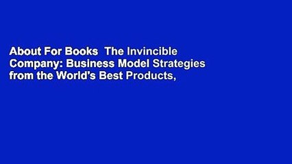 About For Books  The Invincible Company: Business Model Strategies from the World's Best Products,