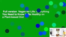Full version  Vegan for Life: Everything You Need to Know to Be Healthy on a Plant-based Diet