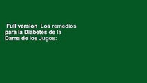 Full version  Los remedios para la Diabetes de la Dama de los Jugos: Recetas de jugos, batidos y