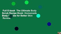 Full E-book  The Ultimate Body Scrub Recipe Book: Homemade Body Scrubs for Better Skin  Review