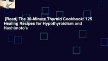 [Read] The 30-Minute Thyroid Cookbook: 125 Healing Recipes for Hypothyroidism and Hashimoto's