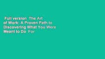 Full version  The Art of Work: A Proven Path to Discovering What You Were Meant to Do  For Kindle