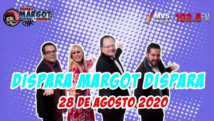 Dispara Margot, Dispara 28 de Agosto 2020