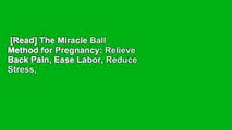 [Read] The Miracle Ball Method for Pregnancy: Relieve Back Pain, Ease Labor, Reduce Stress,