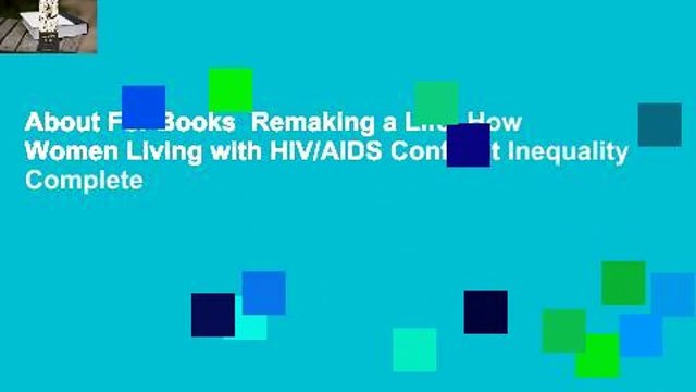About For Books Remaking a Life: How Women Living with HIV/AIDS Confront Inequality Complete