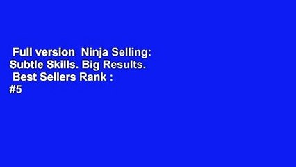 Full version  Ninja Selling: Subtle Skills. Big Results.  Best Sellers Rank : #5