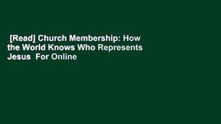 [Read] Church Membership: How the World Knows Who Represents Jesus  For Online