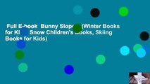 Full E-book  Bunny Slopes: (Winter Books for Kids, Snow Children's Books, Skiing Books for Kids)