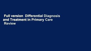 Full version  Differential Diagnosis and Treatment in Primary Care  Review