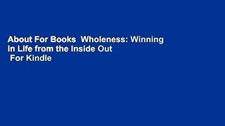 About For Books  Wholeness: Winning in Life from the Inside Out  For Kindle