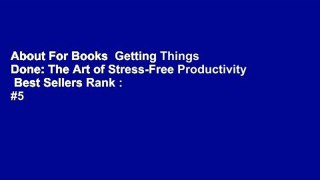 About For Books  Getting Things Done: The Art of Stress-Free Productivity  Best Sellers Rank : #5