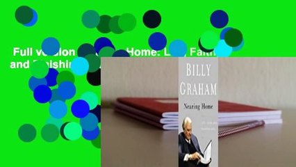 Full version  Nearing Home: Life, Faith, and Finishing Well Complete